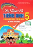 ĐỀ KIỂM TRA TIẾNG ANH LỚP 5 - CÓ ĐÁP ÁN (Dùng kèm SGK Tiếng Anh Global Success)